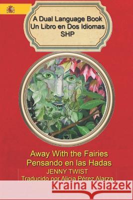 Away With the Fairies/Pensando en las Hadas: A Dual Language Book Un Libro en Dos Idiomas Alicia Pere Jenny Twist 9781099557644 Independently Published - książka