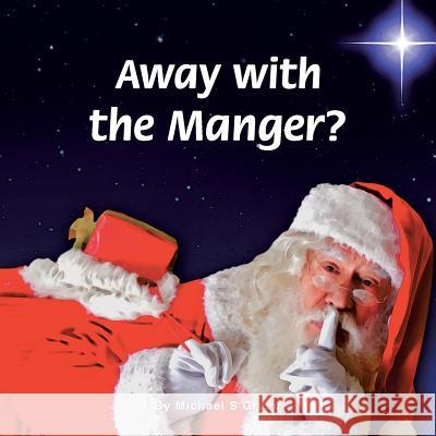 Away with the Manger? Michael S. Green 9781490849775 WestBow Press - książka