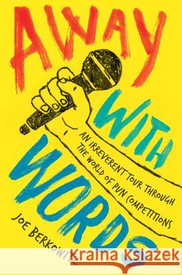 Away with Words: An Irreverent Tour Through the World of Pun Competitions Joseph Berkowitz 9780062495600 Harper Perennial - książka