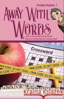 Away With Words: Later-in-life, puzzle-loving friends discover secrets about a missing youth Julie B Cosgrove 9781951602215 Pursued Books: An Imprint of Write Integrity  - książka