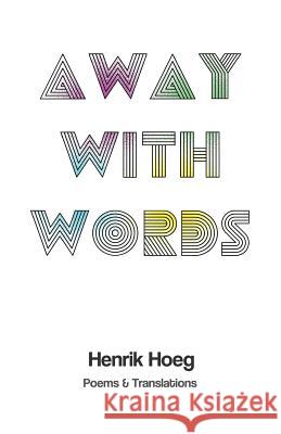 Away With Words: Poetry and Translations Hoeg, Henrik 9781983528729 Createspace Independent Publishing Platform - książka
