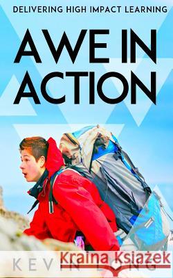 Awe in Action: Delivering High Impact Learning Kevin Long 9780954778224 Outward Bound - książka