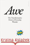 Awe: The Transformative Power of Everyday Wonder Prof. Dacher Keltner 9780241603901 Penguin Books Ltd