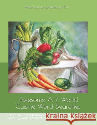 Awesome A-Z World Cuisine Word Searches: Learn about foods from around the world through these amazing word searches! P. a. Lin 9781726342605 Createspace Independent Publishing Platform - książka