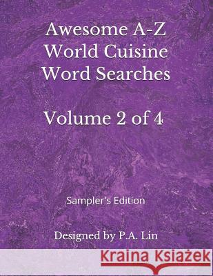 Awesome A-Z World Cuisine Word Searches: Volume 2 of 4: Sampler's Edition P. a. Lin 9781791827083 Independently Published - książka