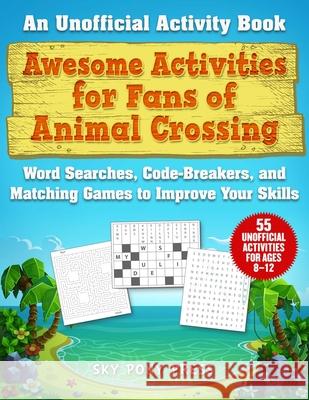 Awesome Activities for Fans of Animal Crossing: An Unofficial Activity Book--Word Searches, Code-Breakers, and Matching Games to Improve Your Skills Weber, Jen Funk 9781510763067 Sky Pony - książka