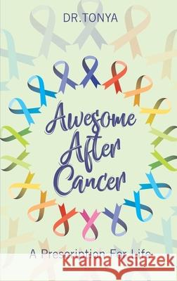 Awesome After Cancer: A Prescription for Life Dr Tonya Echol 9781948400688 Purposely Created Publishing Group - książka