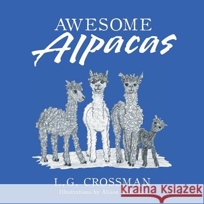 Awesome Alpacas L G Crossman 9781524692896 Authorhouse - książka