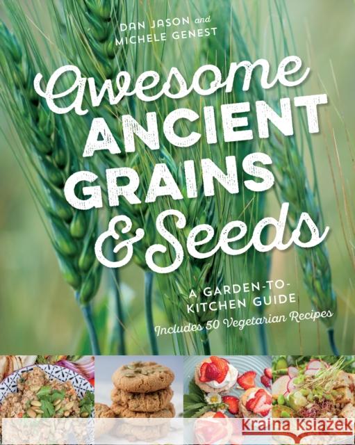 Awesome Ancient Grains and Seeds: A Garden-To-Kitchen Guide, Includes 50 Vegetarian Recipes  9781771621779 Douglas & McIntyre - książka