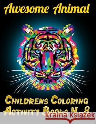 Awesome Animal Childrens Coloring Activity Books 4-8: Best Animal Coloring book for ever ! 100+ pages awesome illistration will be best for christmas Coloring Boo 9781670679079 Independently Published - książka