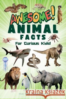 Awesome Animal Facts For Curious Kids! Five Mile Publications   9781916543096 Five Mile Publishing - książka