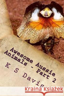 Awesome Aussie Animals - Part 2: Fun Facts about Australian Animals K. S. Davis 9781975809379 Createspace Independent Publishing Platform - książka