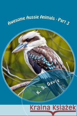 Awesome Aussie Animals - Part 3 K. S. Davis 9781978441613 Createspace Independent Publishing Platform - książka