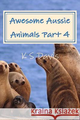Awesome Aussie Animals - Part 4 K. S. Davis 9781981141180 Createspace Independent Publishing Platform - książka