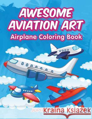 Awesome Aviation Art: Airplane Coloring Book Jupiter Kids 9781683262824 Jupiter Kids - książka