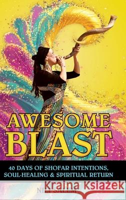 Awesome Blast: 40 Days of Shofar Intentions, Soul-Healing, and Spiritual Return Nili Salem 9781957466194 Beverly House Press - książka