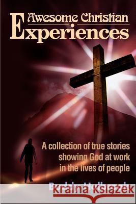 Awesome Christian Experiences: A Collection of True Stories Showing God at Work in the Lives of People Holbrook, Buddy 9780595153480 Writers Club Press - książka