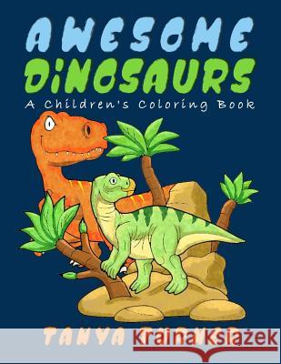 Awesome Dinosaurs: A Children's Coloring Book Tanya Turner 9781544289427 Createspace Independent Publishing Platform - książka