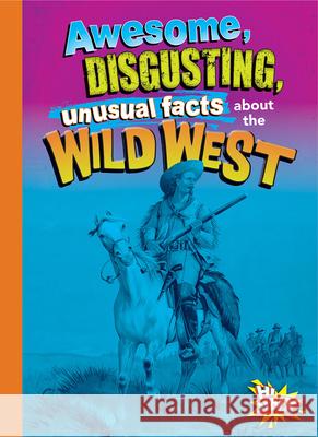 Awesome, Disgusting, Unusual Facts about the Wild West Stephanie Bearce 9781644666241 Black Rabbit Books - książka