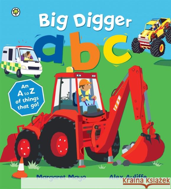 Awesome Engines: Big Digger ABC: An A to Z of things that go! Margaret Mayo 9781408332702 Hachette Children's Group - książka