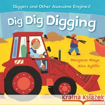 Awesome Engines: Dig Dig Digging Board Book Margaret Mayo 9781408345597 Hachette Children's Group - książka