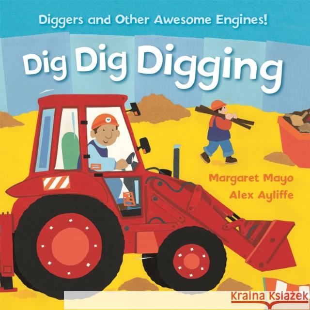 Awesome Engines: Dig Dig Digging Padded Board Book Margaret Mayo 9781408345597 Hachette Children's Group - książka