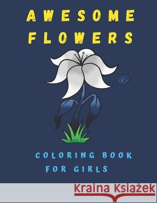 Awesome Flowers Coloring Book For Kids: Flowers Coloring Book For Kids ( 100 Pages) 8.5