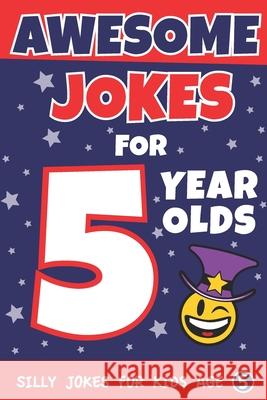 Awesome Jokes For 5 Year Olds: Silly Jokes For Kids Aged 5 The Love Gifts, Share 9781727589603 Createspace Independent Publishing Platform - książka