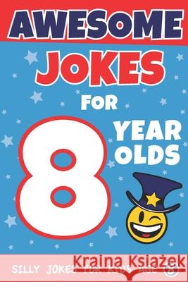 Awesome Jokes for 8 Year Olds: Silly Jokes for kids aged 8 Share The Love Gifts 9781727606744 Createspace Independent Publishing Platform - książka