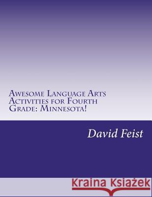 Awesome Language Arts Activities for Fourth Grade: Minnesota!: A Full School Year's Worth David Feist 9781533411792 Createspace Independent Publishing Platform - książka