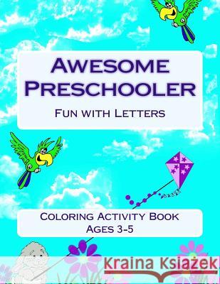 Awesome Preschooler Fun with Letters: Coloring Activity Book Brigette Foresman 9781727086911 Createspace Independent Publishing Platform - książka