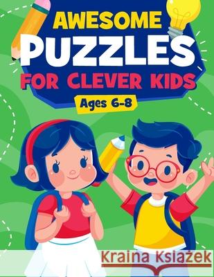 Awesome Puzzles For Clever Kids Ages 6-8: A Fun Logic Activity Book For Smart Kids, Perfect Gift For Ages 6,7,8 Alison Simmons 9781915134097 Alison Simmons - książka