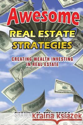 Awesome Real Estate Strategies: Creating Wealth Investing in Real Estate Shawn M. Tennefoss 9781497443495 Createspace - książka