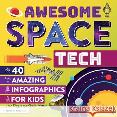 Awesome Space Tech: 40 Amazing Infographics for Kids Jenn Dlugos Charlie Hatton 9781618218759 Prufrock Press - książka