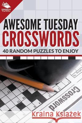 Awesome Tuesday Crosswords: 40 Random Puzzles To Enjoy Speedy Publishing LLC 9781682609224 Speedy Publishing Books - książka