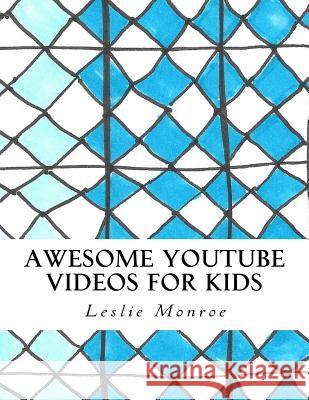 Awesome YouTube Videos for Kids: Plan and document your videos, track your success. Monroe, Leslie 9781726290401 Createspace Independent Publishing Platform - książka