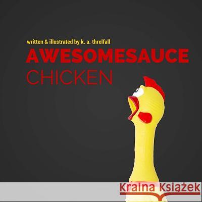 Awesomesauce Chicken K. a. Threlfall 9780996541619 Awesomesauce Publishing - książka