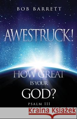 Awestruck! How Great Is Your God?: Psalm 111 Bob Barrett 9781545675076 Xulon Press - książka