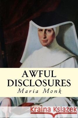 Awful Disclosures Maria Monk 9781505727517 Createspace - książka