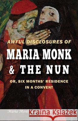 Awful Disclosures of Maria Monk & The Nun; or, Six Months' Residence in a Convent Reed, Rebecca Theresa 9781910375594 Books Ulster - książka