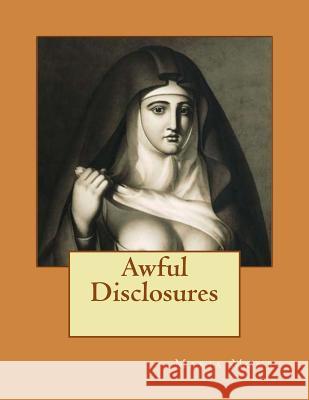 Awful Disclosures: Of the HOTEL DIEU NUNNERY OF MONTREAL Monk, Maria 9781511993647 Createspace - książka