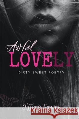 Awful Lovely: Dirty Sweet Poetry Tiffany Simone 9781957596105 3 South Media Group - książka