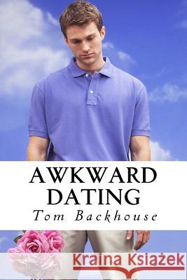 Awkward Dating: A One Act Play Tom Backhouse 9781523834402 Createspace Independent Publishing Platform - książka