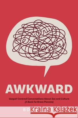 Awkward: Gospel-Centred Conversations About Sex and Culture: A Book for Brave Parents Bonnie Pue 9781991299833 Torn Curtain Publishing - książka