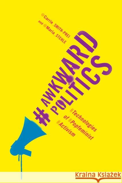 Awkward Politics: Technologies of Popfeminist Activism Carrie Smith-Prei Maria Stehle 9780773547476 McGill-Queen's University Press - książka