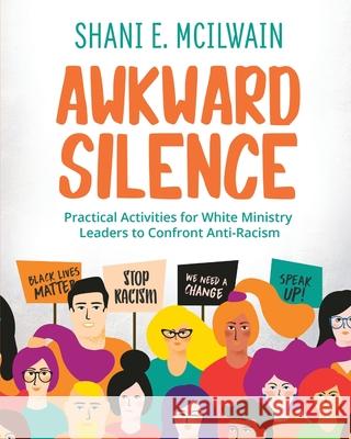 Awkward Silence Handbook: Practical Activities for White Ministry Leaders to Confront Anti-Racism Shani E. McIlwain 9781644844854 Purposely Created Publishing Group - książka