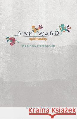 Awkward Spirituality: The Divinity of Ordinary Life Ryan Christopher Taylor 9781792353741 Independent Publisher - książka