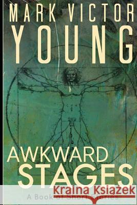 Awkward Stages: A Book of Short Stories Mark Victor Young 9780993855849 Hanton House Creative Media - książka