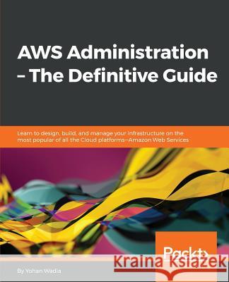 AWS Administration - The Definitive Guide Wadia, Yohan 9781782173755 Packt Publishing - książka