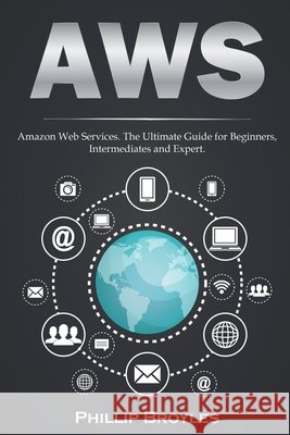 Aws: Amazon Web Services. The Ultimate Guide for Beginners, Intermediates and Expert. Broyles, Phillip 9798601352512 Independently Published - książka